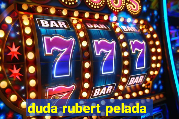 duda rubert pelada